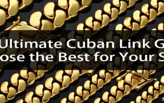 The Ultimate Cuban Link Guide, Choose the Best for Your Style
